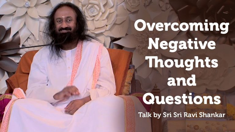 Saving the mind from negative thoughts : Sri Sri Ravi Shankar​