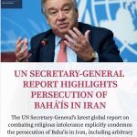 UN Secretary-General condemns escalating persecution of Bahá’ís in Iran